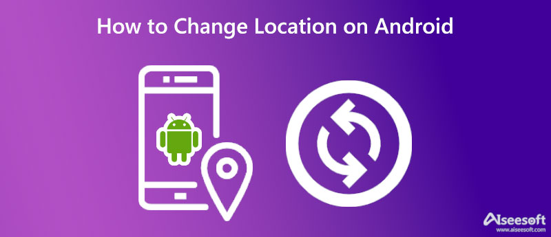 Change Your Location on Android